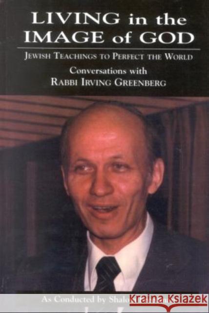 Living in the Image of God: Jewish Teachings to Perfect the World