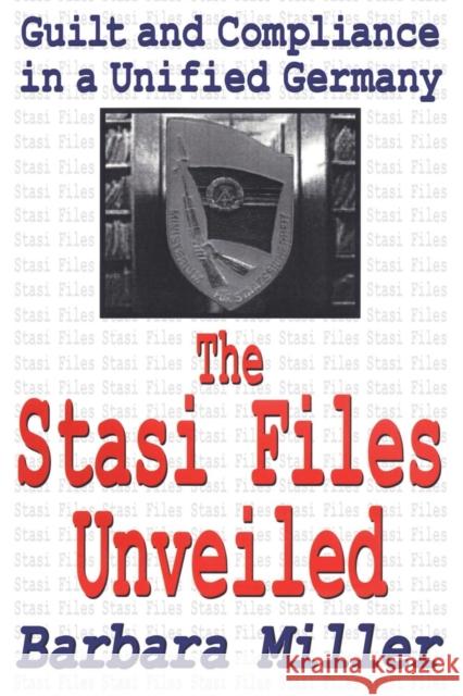 The Stasi Files Unveiled: Guilt and Compliance in a Unified Germany