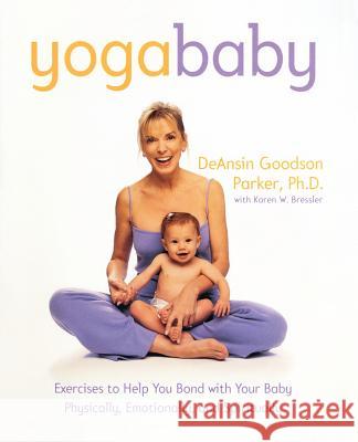 Yoga Baby: Exercises to Help You Bond with Your Baby Physically, Emotionally, and Spiritually