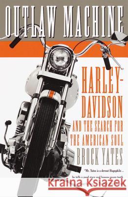 Outlaw Machine: Harley-Davidson and the Search for the American Soul