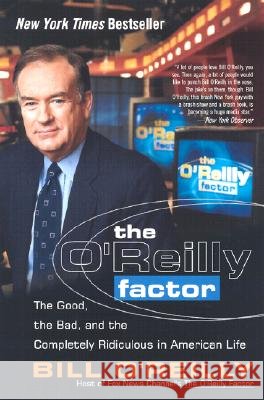 The O'Reilly Factor: The Good, the Bad, and the Completely Ridiculous in American Life
