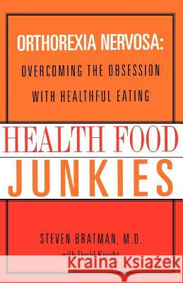 Health Food Junkies: The Rise of Orthorexia Nervosa - The Health Food Eating Disorder