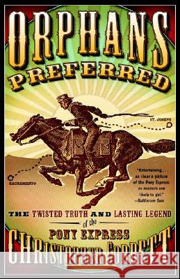 Orphans Preferred: The Twisted Truth and Lasting Legend of the Pony Express