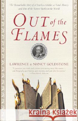 Out of the Flames: The Remarkable Story of a Fearless Scholar, a Fatal Heresy, and One of the Rarest Books in the World