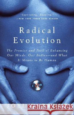 Radical Evolution: The Promise and Peril of Enhancing Our Minds, Our Bodies -- And What It Means to Be Human