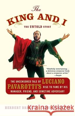 The King and I: The Uncensored Tale of Luciano Pavarotti's Rise to Fame by His Manager, Friend and Sometime Adversary