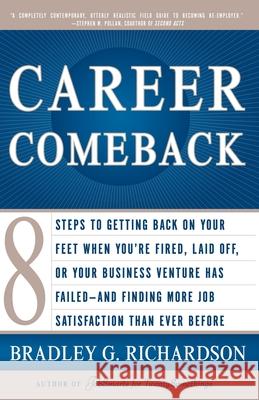 Career Comeback: Eight Steps to Getting Back on Your Feet When You're Fired, Laid Off, or Your Business Ventures Has Failed--And Findin