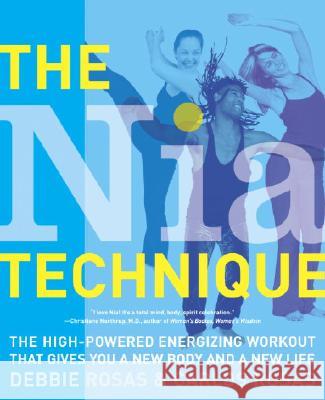 The Nia Technique: The High-Powered Energizing Workout That Gives You a New Body and a New Life
