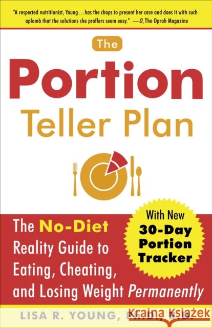 The Portion Teller Plan: The No-Diet Reality Guide to Eating, Cheating, and Losing Weight Permanently