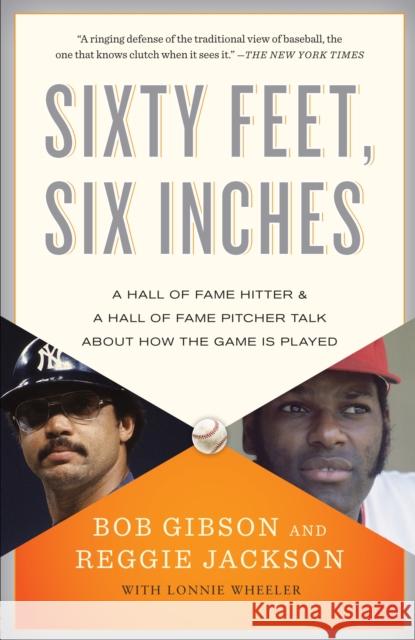 Sixty Feet, Six Inches: A Hall of Fame Pitcher & a Hall of Fame Hitter Talk about How the Game Is Played