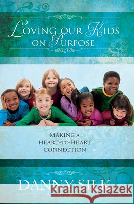 Loving Our Kids on Purpose: Making a Heart-To-Heart Connection
