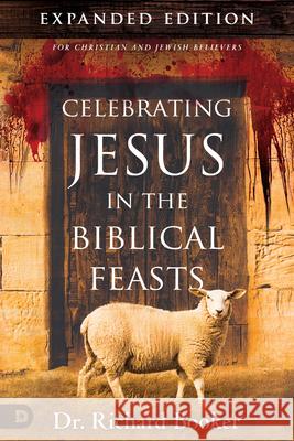 Celebrating Jesus in the Biblical Feasts Expanded Edition: Discovering Their Significance to You as a Christian