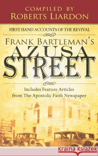 Azusa Street: First Hand Accounts of the Revival-Includes Feature Articles from the Apostolic Faith Newspaper