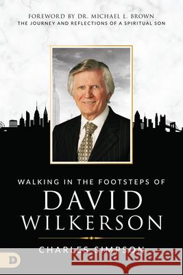 Walking in the Footsteps of David Wilkerson: The Journey and Reflections of a Spiritual Son