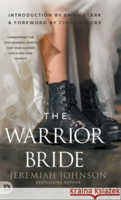 The Warrior Bride: Conquering the Five Demonic Spirits that War Against God's End-Time Church