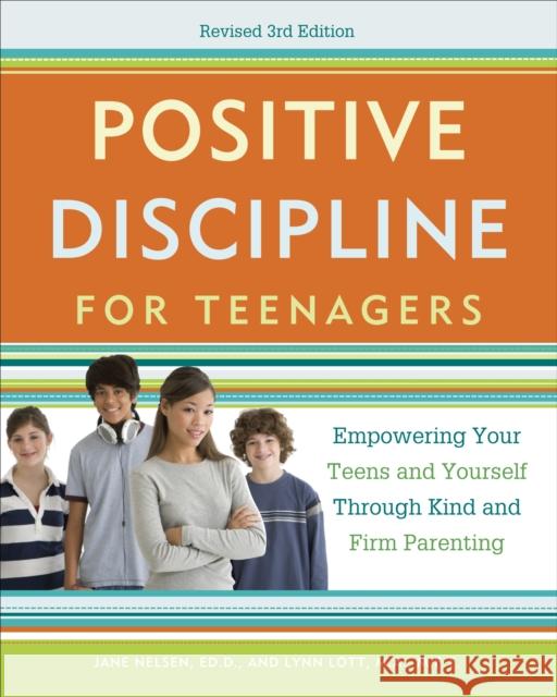 Positive Discipline for Teenagers, Revised 3rd Edition: Empowering Your Teens and Yourself Through Kind and Firm Parenting