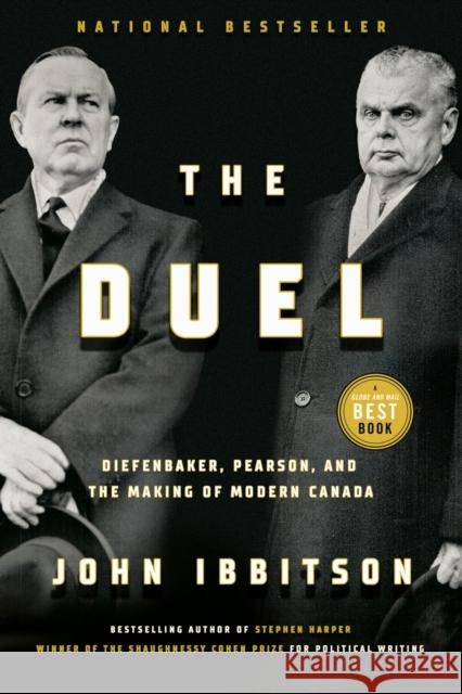 The Duel: Diefenbaker, Pearson and the Making of Modern Canada