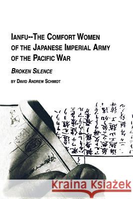 Ianfu - The Comfort Women of the Japanese Imperial Army of the Pacific War Broken Silence