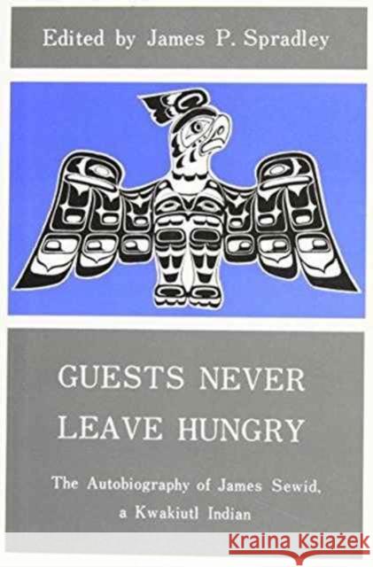 Guests Never Leave Hungry: The Autobiography of James Sewid, a Kwakiutl Indian