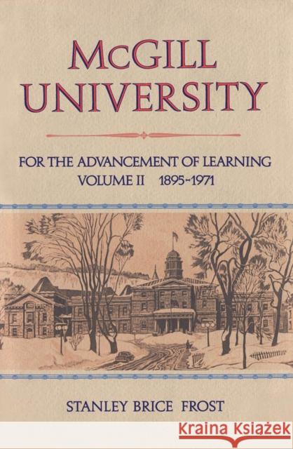 McGill University, Vol. II: For the Advancement of Learning, Volume II, 1895-1971