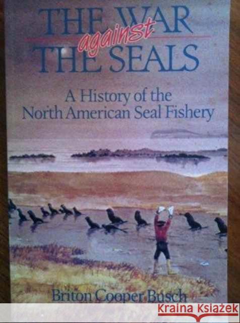 The War Against the Seals: A History of the North American Seal Fishery