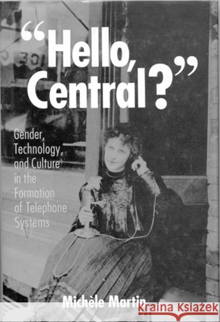 Hello, Central?: Gender, Technology, and Culture in the Formation of Telephone Systems