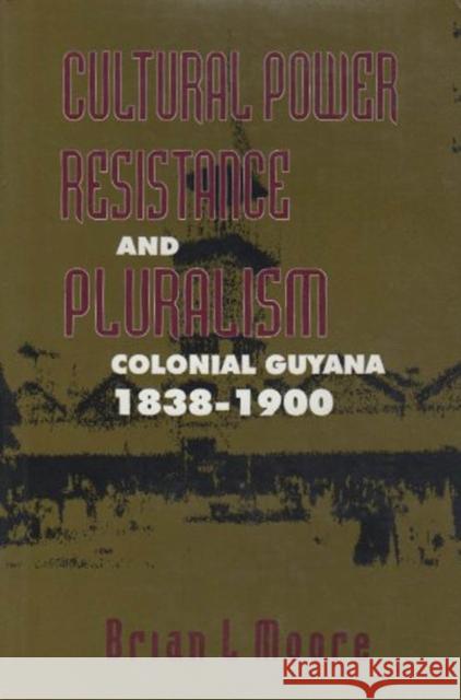 Cultural Power, Resistance, and Pluralism: Colonial Guyana, 1838-1900: Volume 22