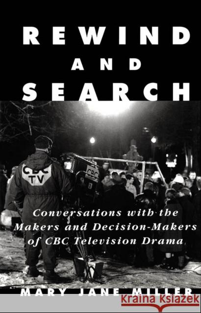 Rewind and Search: Conversations with the Makers and Decision-Makers of CBC Television Drama