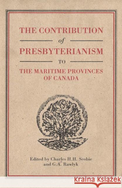 The Contribution of Presbyterianism to the Maritime Provinces of Canada: Volume 30