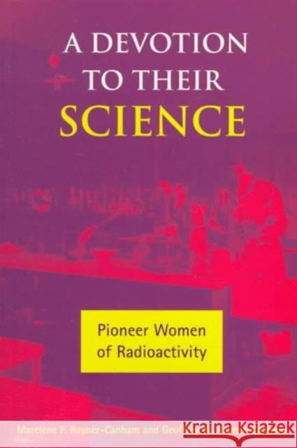 A Devotion to Their Science: Pioneer Women of Radioactivity
