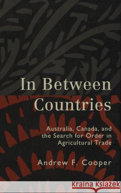 In Between Countries: Australia, Canada, and the Search for Order in Agricultural Trade