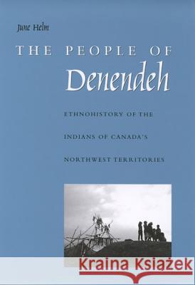 The People of Denendeh: Ethnohistory of the Indians of Canada's Northwest Territories: Volume 24