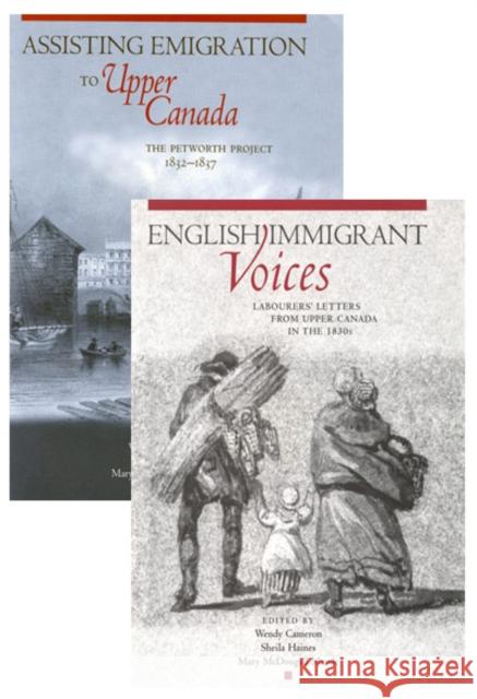 Petworth Emigration Set: Assisting Emigration to Upper Canada: The Petworth Project, 1832-1837; English Immigrant Voices: Labourers' Letters from Upper Canada in the 183s