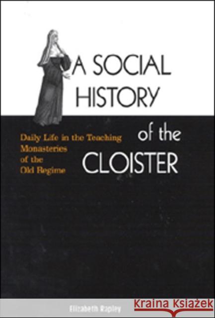 A Social History of the Cloister: Daily Life in the Teaching Monasteries of the Old Regime: Volume 43