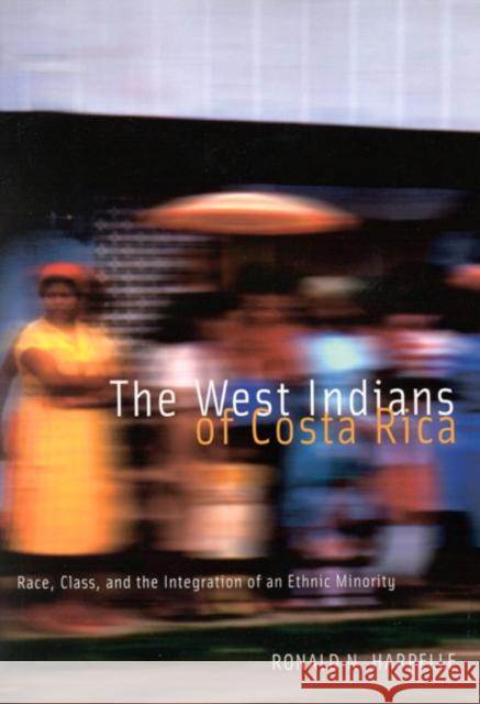 The West Indians of Costa Rica: Race, Class, and the Integration of an Ethnic Minority: Volume 35