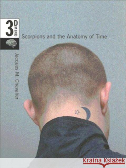 Scorpions and the Anatomy of Time: The 3-D Mind, Volume 3