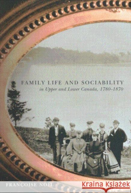 Family Life and Sociability in Upper and Lower Canada, 1780-1870: A View from Diaries and Family Correspondence