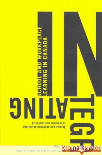 Integrating School and Workplace Learning in Canada: Principles and Practices of Alternation Education and Training