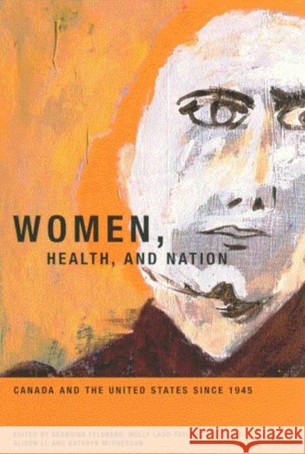 Women, Health, and Nation: Canada and the United States since 1945: Volume 16