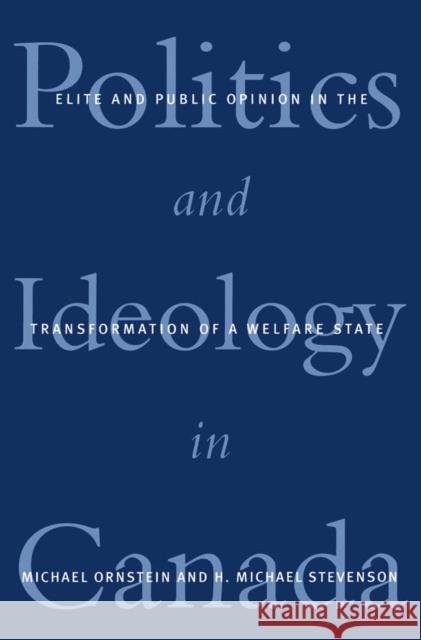 Politics and Ideology in Canada : Elite and Public Opinion in the Transformation of a Welfare State