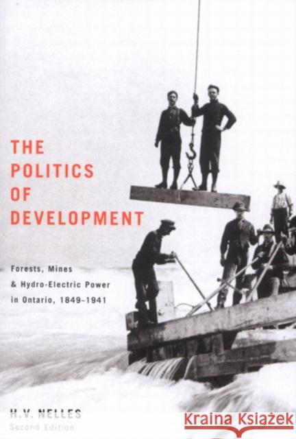 The Politics of Development : Forests, Mines, and Hydro-Electric Power in Ontario, 1849-1941