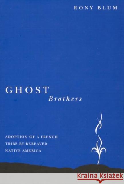 Ghost Brothers: Adoption of a French Tribe by Bereaved Native America: A Transdisciplinary Longitudinal Multilevel Integrated Analysis