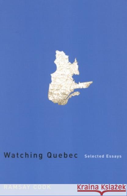 Watching Quebec: Selected Essays: Volume 201