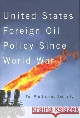United States Foreign Oil Policy Since World War I: For Profits and Security