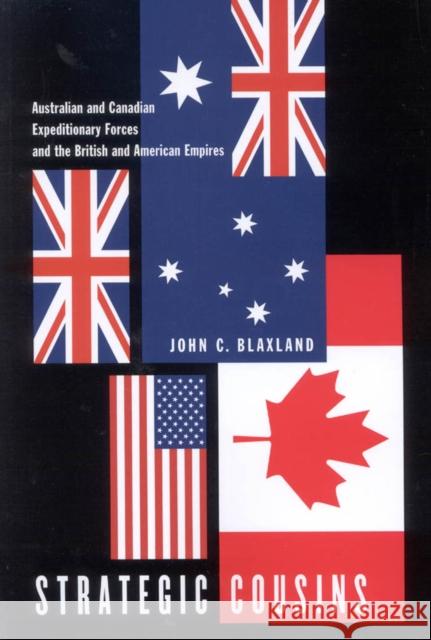 Strategic Cousins: Australian and Canadian Expeditionary Forces and the British and American Empires