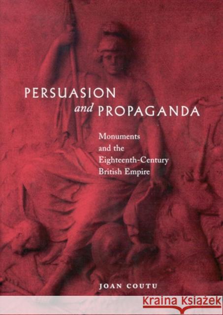 Persuasion and Propaganda: Monuments and the Eighteenth-Century British Empire