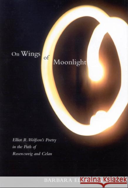 On Wings of Moonlight: Elliot R. Wolfson's Poetry in the Path of Rosenzweig and Celan