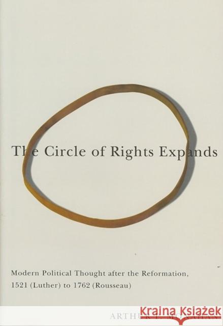 The Circle of Rights Expands: Modern Political Thought After the Reformation, 1521 (Luther) to 1762 (Rousseau)