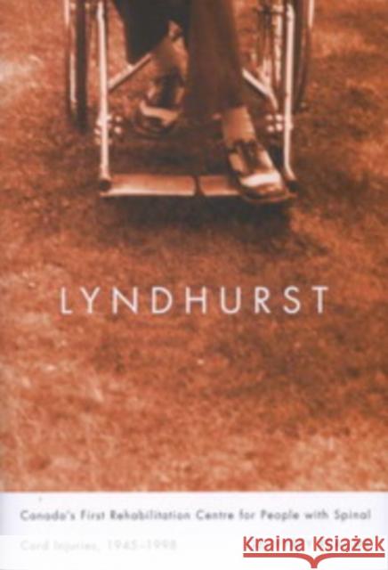 Lyndhurst: Canada's First Rehabilitation Centre for People with Spinal Cord Injuries, 1945-1998