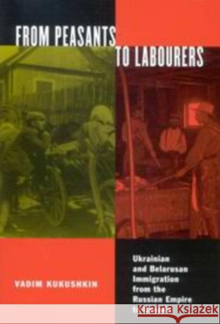 From Peasants to Labourers: Ukrainian and Belarusan Immigration from the Russian Empire to Canada Volume 23